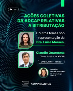Leia mais sobre o artigo Live: Ações Coletivas da ADCAP relativas a Bitributação e outros temas